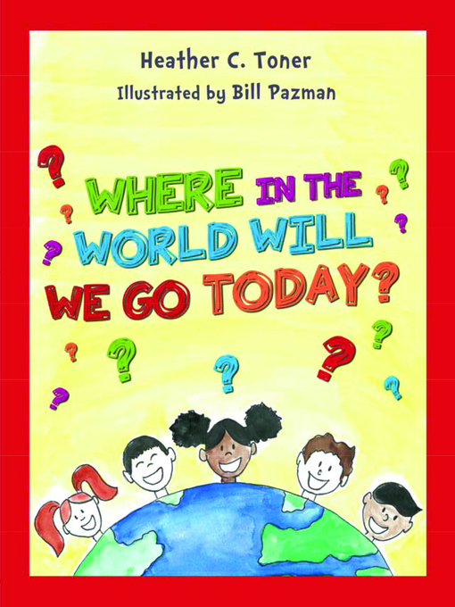 Title details for Where in the World Will We Go today by Heather Toner - Available